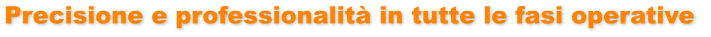 Precisione e professionalità in tutte le fasi operative